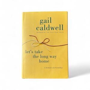 Let’s Take the Long Way Home by Gail Caldwell - Memoir of Friendship